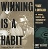 Winning Is A Habit: Vince Lombardi on Winning, Success, and the Pursuit of Excellence