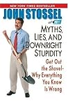 Myths, Lies and Downright Stupidity: Get Out the Shovel - Why Everything You Know is Wrong