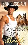 The Rancher's Royal Bride by Jenn Roseton
