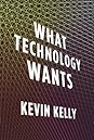What Technology Wants by Kevin Kelly