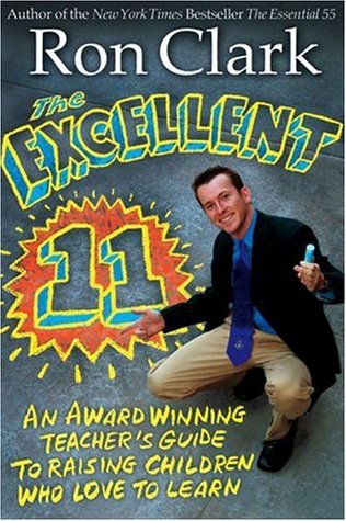 The Excellent 11: An Award Winning Teacher's Guide to Raising Children who Love to Learn (Paperback)
