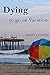 Dying to go on Vacation: A ...
