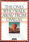 The Ones Who Walk Away from Omelas by Ursula K. Le Guin