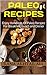 Paleo Recipes For Beginners: Paleo Cookbook: Paleo For weight loss: Enjoy Hundreds Of Paleo Recipes for Breakfast, Lunch and Dinner (Paleo Recipes For Weight Loss, Paleo diet cookbook, Paleo Diet)