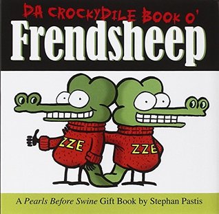 Da Crockydile Book o' Frendsheep: A Pearls Before Swine Gift Book (Hardcover)