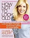 How Not to Look Old by Charla Krupp