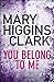 You Belong To Me by Mary Higgins Clark