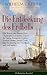 Die Entdeckung des Erdballs - Die Reisen des Marco Polo, Christoph Kolumbus, Vasco da Gama, Fernando Cortez, Francis Drake, James Cook, Die Eroberung ... viel mehr: Entdecker am Pol (German Edition)