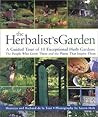 The Herbalist's Garden: A Guided Tour of 10 Exceptional Herb Gardens: The People Who Grow Them and the Plants That Inspire Them
