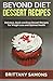 Beyond Diet Dessert Recipes: Delicious, Quick and Easy Dessert Recipes for Weight Loss and Optimal Health