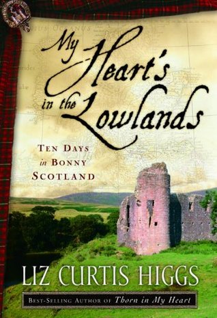 My Heart's in the Lowlands: Ten Days in Bonny Scotland (Paperback)