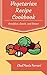 Vegetarian Recipe Cookbook - The Ultimate Day to Day Recipe Book: Vegetarian Breakfast, Lunch, and Dinner Recipes - Vegetarian Recipes for Weight Loss (Vegetarian Cookbook Recipes 1)