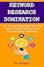 KEYWORD RESEARCH (SEO) DOMINATION - (2015): How to find keywords for easy search engine optimization and affiliate marketing