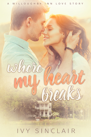 Where My Heart Breaks (A Willoughby Inn Love Story, #1)