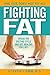 Fighting Fat: Break the Dieting Cycle and Get Healthy for Life!