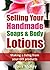 Selling Your Handmade Soaps and Body Lotions: Making a living from your DIY products.