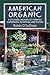 American Organic: A Cultural History of Farming, Gardening, Shopping, and Eating