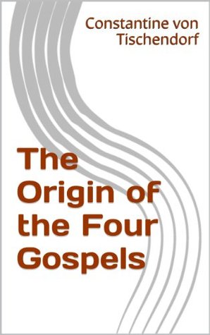 The Origin of the Four Gospels (Kindle Edition)