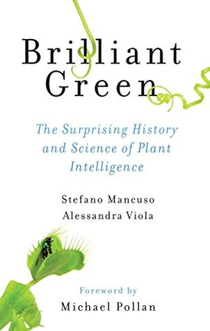 Brilliant Green: The Surprising History and Science of Plant Intelligence