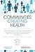 Communities Creating Health: What would happen if the design, implementation and evaluation of health interventions became something we do with communities rather than to them?