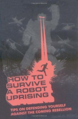 How to Survive a Robot Uprising: Tips on Defending Yourself Against the Coming Rebellion (Paperback)