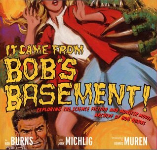 It Came from Bob's Basement: Exploring the Science Fiction and Monster Movie Archive of Bob Burns (Paperback)