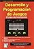 DESARROLLO Y PROGRAMACION DE JUEGOS: CURSO DE INICIACION