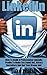 LinkedIn: How To Build A Professional LinkedIn Profile To Make You Stand Out, Attract Recruiters And Get Your Dream Job! (Career Search, Job Hunting, Linkedin Makeover)