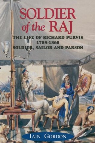 Soldier of the Raj: The Life of Richard Fortescue Purvis 1789-1869 (Kindle Edition)