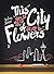 This City of Flowers