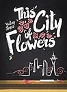 This City of Flowers by Victory Jones