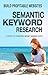 Semantic Keyword Research: The 5 Step Process to Building Websites with 10 Times Less Work (Build Profitable Websites Book 1)