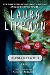 Hardly Knew Her by Laura Lippman Hardly Knew Her by Laura Lippman