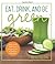 Eat, Drink, and Be Green: Easy and Delicious Recipes for a Healthy Lifestyle