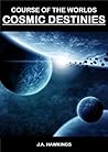 Cosmic Destinies (Course of the Worlds Book 3) Cosmic Destinies (Course of the Worlds Book 3)