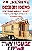 Tiny House Living: 40 Creative Design Ideas For Living In Small Space To Make Your Dreams Come True!: (Organization, Small Living, Small Space Living, ... Small Space Ideas, Tiny House Construction)