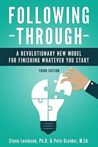 Following Through: A Revolutionary New Model for Finishing Whatever You Start (Kindle Edition)