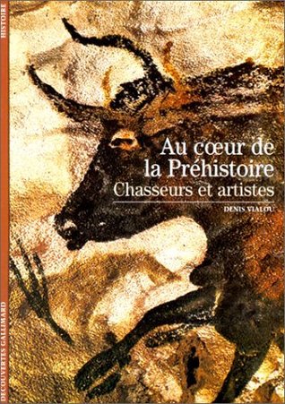 Au Coeur De La Préhistoire. Chasseurs et Artistes