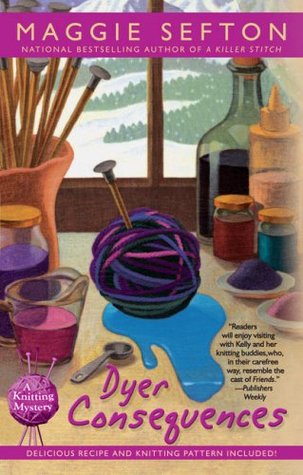 Dyer Consequences (A Knitting Mystery, # 5)