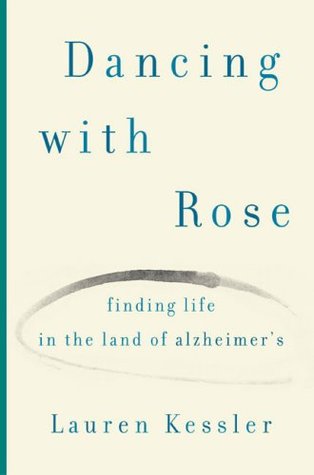 Dancing with Rose: Finding Life in the Land of Alzheimer's (Hardcover)