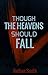 Though the Heavens Should F...