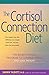 The Cortisol Connection Diet: The Breakthrough Program to Control Stress and Lose Weight
