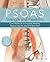 Psoas Strength and Flexibility: Core Workouts to Increase Mobility, Reduce Injuries and End Back Pain