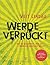 Werde verrückt: Wie du bekommst, was du wirklich-wirklich willst (German Edition)