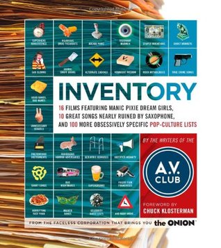 Inventory: 16 Films Featuring Manic Pixie Dream Girls, 10 Great Songs Nearly Ruined by Saxophone, and 100 More Obsessively Specific Pop-Culture Lists (Paperback)