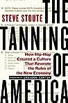 The Tanning of America: How Hip-Hop Created a Culture That Rewrote the Rules of the New Economy