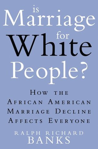 Is Marriage for White People?: How the African American Marriage Decline Affects Everyone (Hardcover)