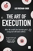 The Art of Execution: How the world's best investors get it wrong and still make millions