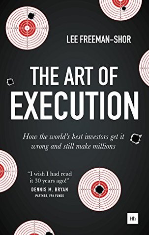 The Art of Execution: How the world's best investors get it wrong and still make millions (Kindle Edition)