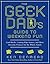 The Geek Dad's Guide to Wee...